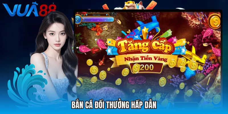 Bắn cá đổi thưởng hấp dẫn