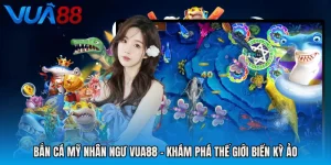Bắn Cá Mỹ Nhân Ngư VUA88 - Khám Phá Thế Giới Biển Kỳ Ảo