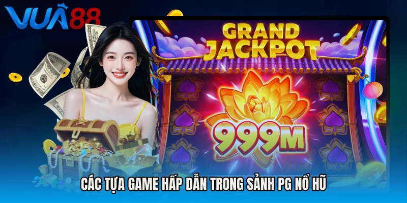 Các Tựa Game Hấp Dẫn Trong Sảnh PG Nổ Hũ