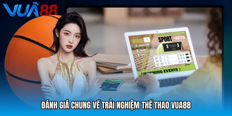 Đánh Giá Chung Về Trải Nghiệm Thể Thao VUA88