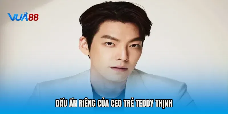 Dấu ấn riêng của CEO trẻ Teddy Thịnh