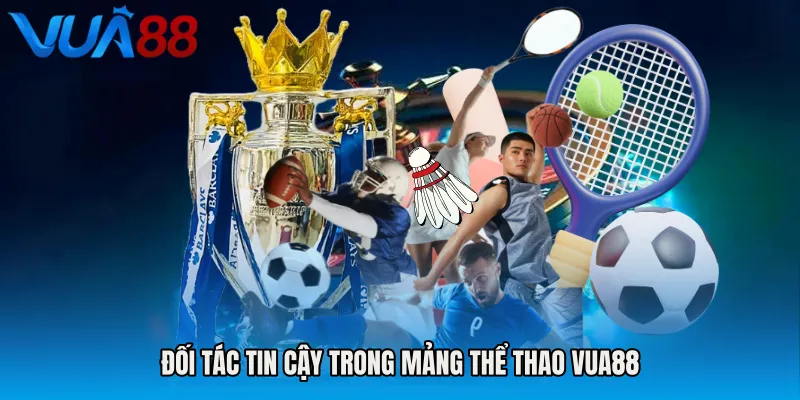 Đối Tác Tin Cậy Trong Mảng Thể Thao VUA88