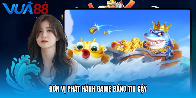 Đơn Vị Phát Hành Game Đáng Tin Cậy