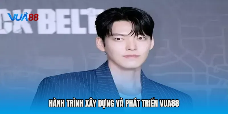 Hành trình xây dựng và phát triển VUA88