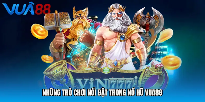 Những Trò Chơi Nổi Bật Trong Nổ Hũ VUA88