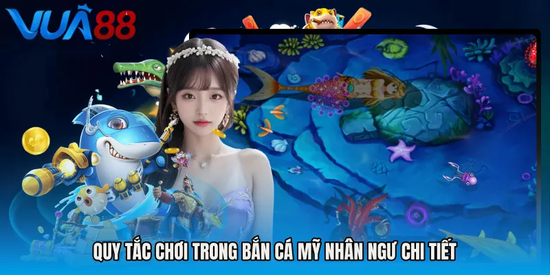 Quy Tắc Chơi Trong Bắn Cá Mỹ Nhân Ngư Chi Tiết