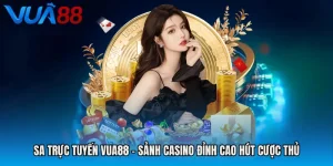 SA Trực Tuyến VUA88 - Sảnh Casino Đỉnh Cao Hút Cược Thủ