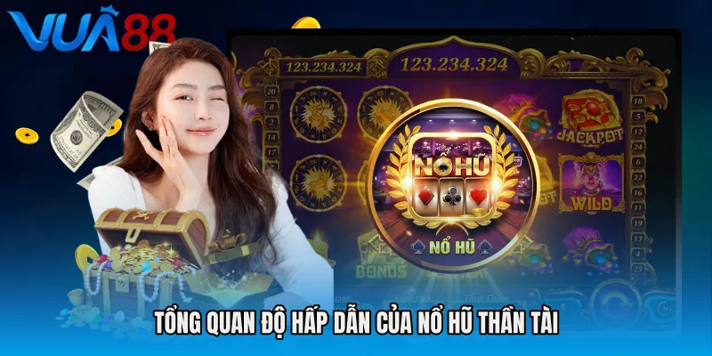 Tổng Quan Độ Hấp Dẫn Của Nổ Hũ Thần Tài