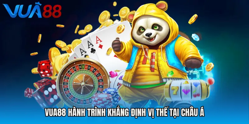 VUA88 hành trình khẳng định vị thế tại châu Á